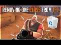 [TF2] Removing ONE class from Team Fortress 2