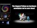 The biggest and best Python on Hardware newsletter ships in less than 24 hours!