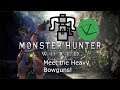 The HEAVY Bowguns | Monster Hunter; World
