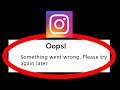 Fix Instagram Oops Something Went Wrong Error Please Try Again Later Problem Solved