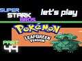 Let's Play Pokemon LeafGreen part 44! Snurtle Has Got To GOOOO! Super Stark Bros.