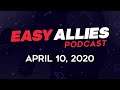 Easy Allies Podcast #209 - 4/10/20