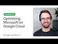 How to optimize Microsoft on Google Cloud