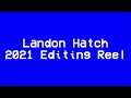 Landon Hatch - 2021 Video Editing Reel