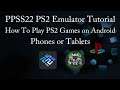 PPSS22 PS2 Emulator Tutorial How To Play PS2 Games on Android Phones or Tablets