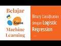 SKLearn 12 | Logistic Regression pada Binary Classification Task | Belajar Machine Learning Dasar