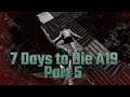 UN AND CREATIVE: Let's Play 7 Days to Die Alpha 19 Part 5