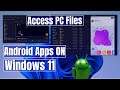 Windows 11: Android Apps Access Local PC FILES in Apps (WSA File Access)
