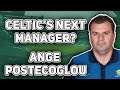 ANGE POSTECOGLOU IN "ADVANCED TALKS" TO BE NEXT CELTIC MANAGER! | WHO?