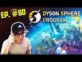 DYSON SPHERE PROGRAM -- Let's Play [Episode 60]