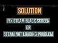 How to Fix Steam Black Screen Error| Steam Not Loading (Complete Solution)
