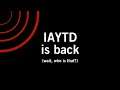 IAYTD is Back