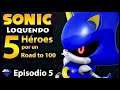 Sonic Loquendo: 5 Héroes por un Road to 100 | Episodio 5
