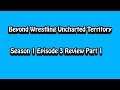 Beyond Wrestling Uncharted Territory Season 1 Episode 3 Part 1 Review
