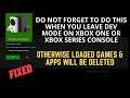 Do not forget to do this when you leave dev mode on xbox one / xbox series console
