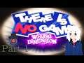 Let's Play There is no Game Wrong Dimension part 1/2