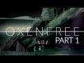WHERE ARE WE...? | Oxenfree (PART 1)