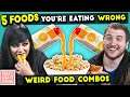 WEIRD Food Combinations People LOVE | You're Doing It Wrong