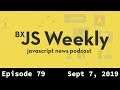 BxJS Weekly Ep. 79 - Sept 7, 2019 (javascript news podcast)