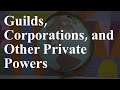 Guilds, Corporations, and Other Private Powers | Weaving Worlds