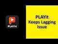 How To Fix PlayIt App Keeps Lagging Issue Android & Ios
