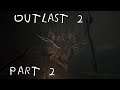 Outlast 2 - Part 2 | INVESTIGATE A DEATH CULT 60FPS GAMEPLAY |