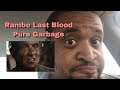 Rambo Last Blood Rant: Pure Garbage