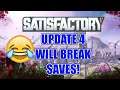 Say Goodbye to your saves | satisfactory update 4