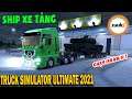 Ship xe tăng thử chạy 150km Truck Simulator Ultimate 2021 Zuuks | Văn Hóng