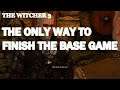 The Witcher 3 , The ONLY Way To Finish The Game