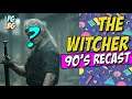 The Witcher 90's Recast : THE GOOD, THE BAD, & THE UGLY
