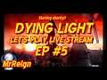 Dying Light -  Let's Play Live Stream EP #5 Join us for some zombie slaying!