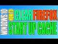 How To Clear Firefox Startup Cache & Help To Boost Launch Time