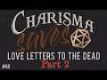 Love Letters to the Dead, Part 2 || Charisma Saves #60