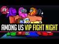 Among Us VIP Fight Night [Past Broadcast]