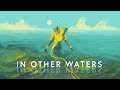 Come On In, The Waters Fine | In Other Waters