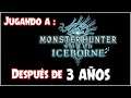 Jugando a: Monster Hunter Word , Después de 3 AÑOS