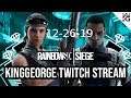KingGeorge Rainbow Six Twitch Stream 12-26-19