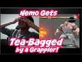 [Nemo] Nemo Gets Tea-bagged by a Grappler Player. "Guys, Look! This is What Grappler Players Do!"