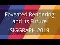 Panel Discussion: Foveated Rendering and Its Future (SIGGRAPH 2019)