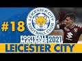 THE BEST STRIKER IN FM21! | Part 18 | LEICESTER CITY FM21 | Football Manager 2021