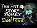 THE ENTIRE STORY (PROBABLY) // SEA OF THIEVES - All you need to know!