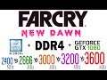 Far Cry New Dawn on i9 9900k + DDR4 2400 MHz, 2666 MHz, 3000 MHz, 3200 MHz, 3600 MHz