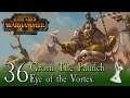 Grom the Paunch Lets Play | Part 36 | Total War Warhammer 2 Eye of the Vortex