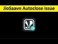 How To Fix JioSaavn App Auto Close Issue Android & Ios - JioSaavn Automatically Closing issue Fix