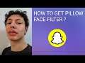 How To Get Pillow Face Filter On Snapchat