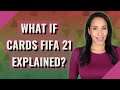 What if cards FIFA 21 explained?