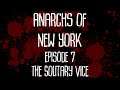 Anarchs of New York | Episode 7 | The Solitary Vice