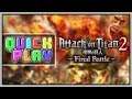 Quick Play - Attack on Titan 2: Final Battle