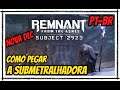 Remnant From The Ashes Gameplay, SUBJECT 2923 DLC Como Pegar Submetralhadora (Cobaia 2923) PT-BR